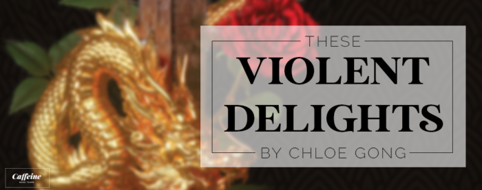 These Violent Delights by Chloe Gong