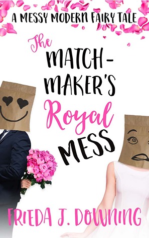 The Matchmaker’s Royal Mess by Frieda J. Downing