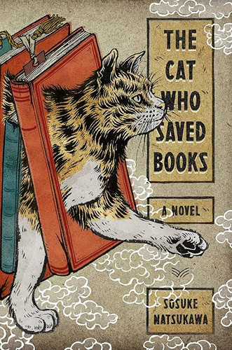 The Cat Who Saved Books by Sōsuke Natsukawa (Translated by Louise Heal Kawai) The Cat Who Saved Books by Sōsuke Natsukawa (Translated by Louise Heal Kawai)